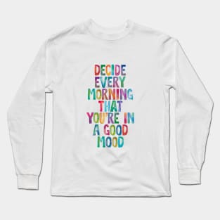 Decide Every Morning That You're in a Good Mood Long Sleeve T-Shirt
